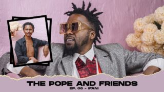 Musa Khawula | The Pope and Friends | iFani | Episode 06
